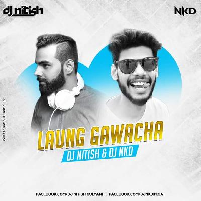 Laung Gawacha - DJ NKD X DJ NITISH GULYANI